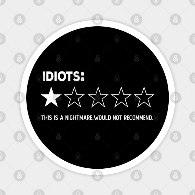 idiots , One Star, this is a Nightmare, Would Not Recommend a Sarcastic Review Magnet by NIKA13